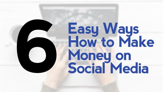 6 Easy Ways How to Make Money on Social Media