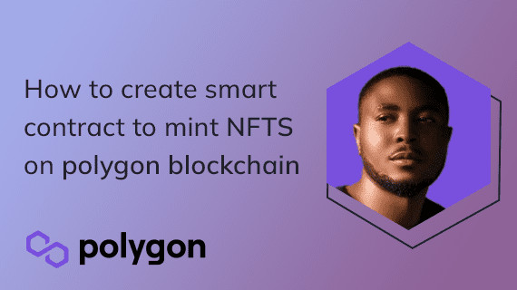 How to create smart contract to mint NFTs on polygon blockchain